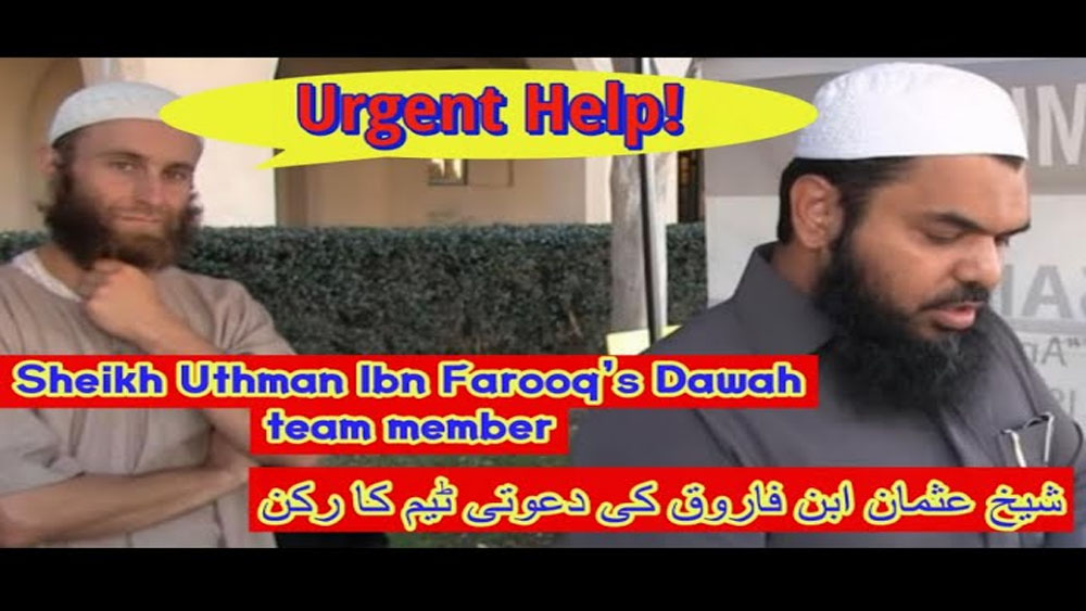 Urgent Help! Sheikh Uthman Ibn Farooqs Dawah team member/شیخ عثمان ابن فاروق کی دعوتی ٹیم کا